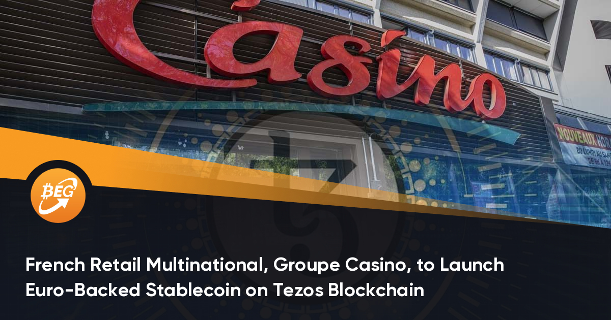 法国零售跨国集体Groupe Casino将在Tezos区块链上推出欧洲支持的稳定币
