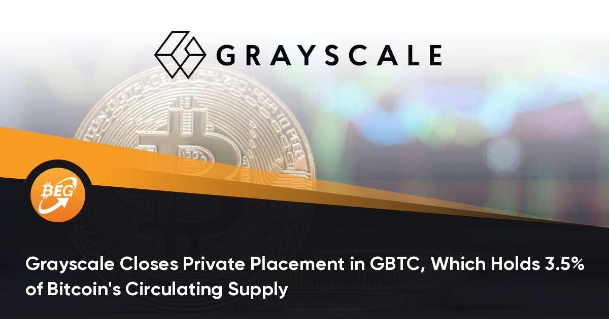 Grayscale封闭了GBTC的私募买卖，GBTC持有比特币循环供应的3.5％