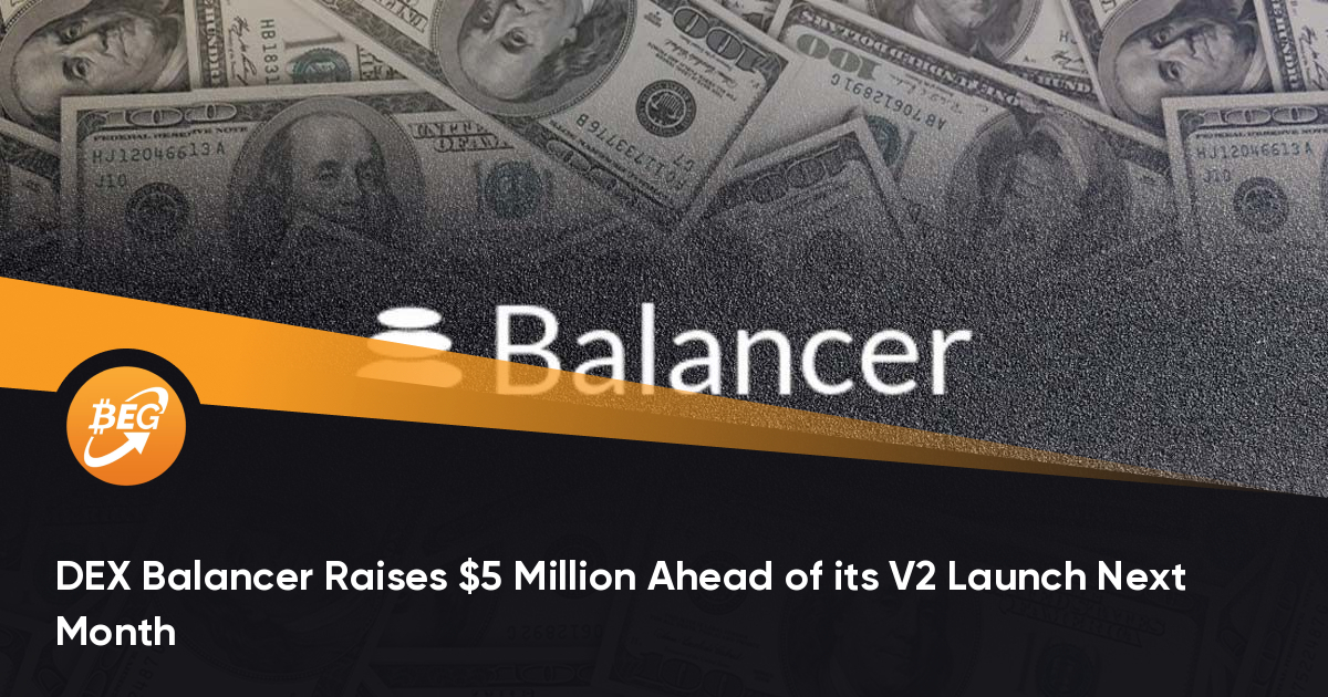 DEX Balancer在下个月公布的V2之前筹集了500万美元