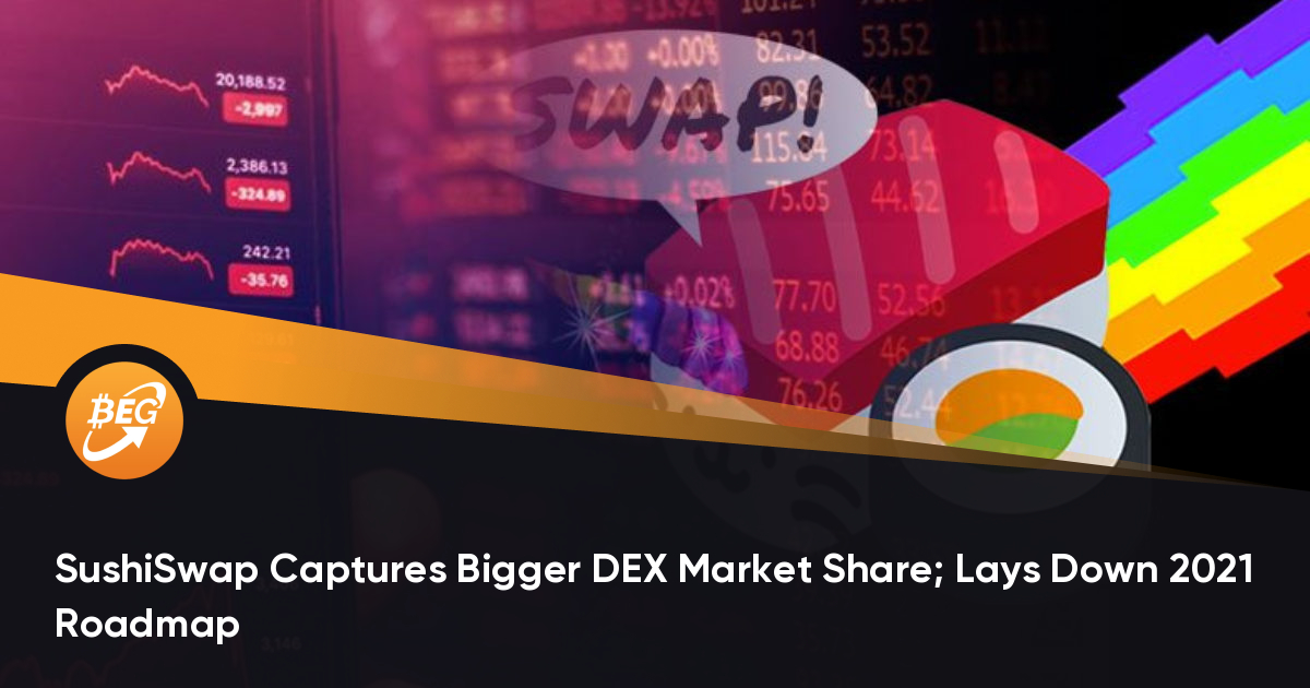 SushiSwap捕获了更大的DEX市场份额； 放下2021年门路图
