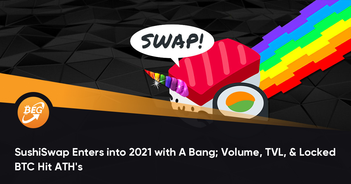 SushiSwap凭借A Bang进入2021年； 音量，TVL和锁定的BTC击中ATH