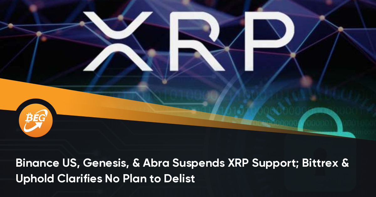 Binance US，Genesis和Abra暂停XRP支持； Bittrex＆Uphold明了体现无规划退市