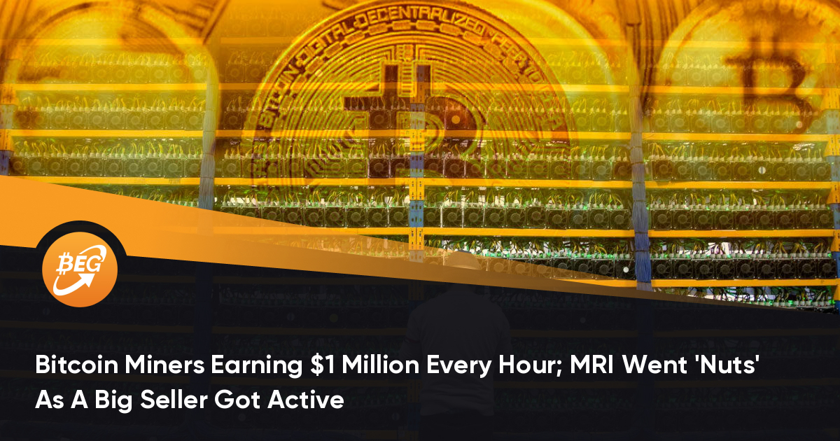 比特币矿工每小时赚一百万美元; MRI成为大卖家生动的“坚果”